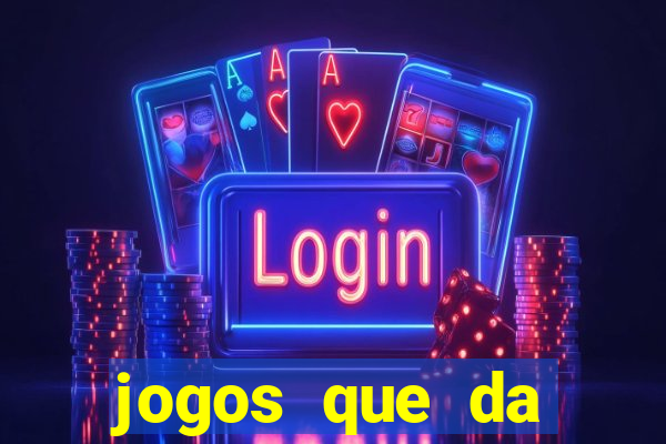 jogos que da dinheiro sem depositar